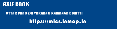 AXIS BANK  UTTAR PRADESH VARANASI RAMNAGAR BHITTI  micr code